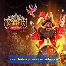 sesc bahia processo seletivo